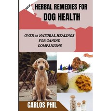 (영문도서) Herbal Remedies for Dog Health: Over 35 Natural Healings for Canine Companions Paperback, Independently Published, English, 9798860176928