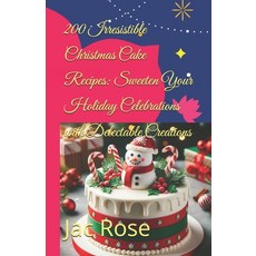 (영문도서) 200 Irresistible Christmas Cake Recipes: Sweeten Your Holiday Celebrations with... Paperback, Independently Published, English, 9798300048709