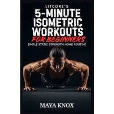 (영문도서)LitCore's 5-Minute Isometric Workouts for Beginners: Simple Static Strength Home... Paperback, Independently Published, English, 9798242956018