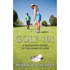 (영문도서) Golf 101: A Beginner's Guide to the Game of Golf Hardcover, Reading Glass Books, English, 9798894790404