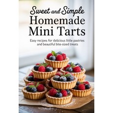 (영문도서)Sweet and Simple Homemade Mini Tarts: Easy Recipes for Delicious Little Pastries... Paperback, Independently Published, English, 9798293652280