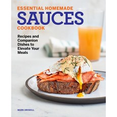 Essential Homemade Sauces Cookbook: Recipes and Companion Dishes to Elevate Your Meals Paperback, Rockridge Press