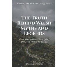(영문도서)The Truth Behind Welsh Myths and Legends: Fear Folklore and Everyday Belief in... Paperback, Independently Published, English, 9798259092822 Independently Published, English, 9798259092822