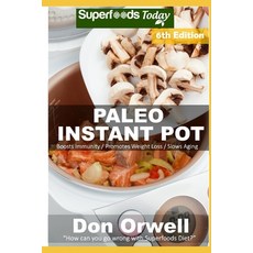 (영문도서) Paleo Instant Pot: 60 Paleo Instant Pot Cookbook Recipes full of Antioxidants and Phytochemicals Paperback, Independently Published, English, 9781679012167