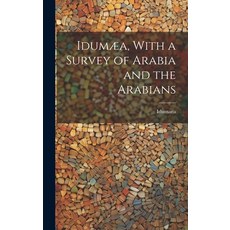 (영문도서) Idumæa With a Survey of Arabia and the Arabians Hardcover, Legare Street Press, English, 9781020889882