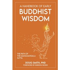 (영문도서) A Handbook of Early Buddhist Wisdom: The Path of the Mahāmaṅgala Sutta Paperback, Akalika Press, English, 9798201440879