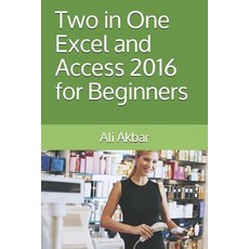 (영문도서) Two in One: Excel and Access 2016 for Beginners Paperback, Independently Published, English, 9781521133644