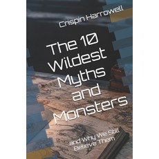 (영문도서)The 10 Wildest Myths and Monsters and Why We Still Believe Them Paperback, Independently Published, English, 9798241476401