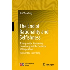 (영문도서) The End of Rationality and Selfishness: A Story on the Asymmetry Uncertainty and the Evoluti... Hardcover, Springer, English, 9789811997518