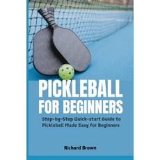 (영문도서) Pickleball for Beginners: Step-by-Step Quick-start Guide to Pickleball Made Eas... Paperback, Independently Published, English, 9798312931075