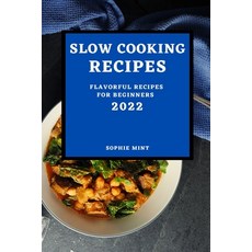 (영문도서) Slow Cooking Cookbook 2022: Flavorful Recipes for Beginners Paperback, Sophie Mint, English, 9781804500200