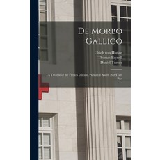 (영문도서) De Morbo Gallico: a Treatise of the French Disease Publish'd Above 200 Years Past Hardcover, Legare Street Press, English, 9781013768835