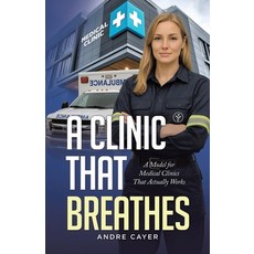 (영문도서)A Clinic That Breathes: A Model for Medical Clinics That Actually Works Paperback, Tellwell Talent, English, 9781069207975