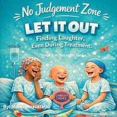 (영문도서)No Judgement Zone LET IT OUT - Finding Laughter Even During Treatment Paperback, Independently Published, English, 9798242780934