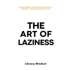 (영문도서) The Art of Laziness: Overcome Procrastination & Improve Your Productivity Paperback, Independently Published, English, 9798870369396