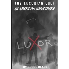 The Luxorian Cult: An American Nightmare Paperback, Independently Published