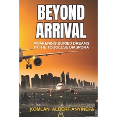 (영문도서)Beyond Arrival: Awakening Buried Dreams in the Togolese Diaspora Paperback, Independently Published, English, 9798288255885