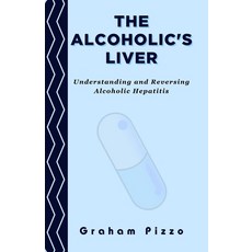 (영문도서) The Alcoholic's Liver: Understanding and Reversing Alcoholic Hepatitis Paperback, Independently Published, English, 9798868174902