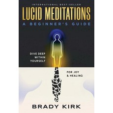 (영문도서) Lucid Meditations: A Beginner's Guide: Dive Deep Within Yourself for Joy and Healing Paperback, Independently Published, English, 9798351339894
