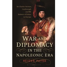 War and Diplomacy in the Napoleonic Era: Sir Charles Stewart Castlereagh and the Balance of Power i... Paperback, Bloomsbury Academic