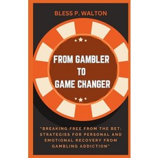 (영문도서) From Gambler to Game Changer: "Breaking Free from the Bet: Strategies for Personal and Emotio... Paperback, Independently Published, English, 9798869713407