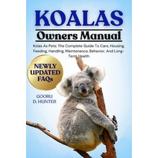 (영문도서)Koalas: Koalas As Pets: The Complete Guide To Care Housing Feeding Handling ... Paperback, Independently Published, English, 9798296013927