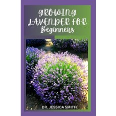 (영문도서) Growing Lavender for Beginners: Simple and Detailed Guide to Starting a Lavender Garden In sm... Paperback, Independently Published, English, 9798871953259