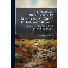 (英文圖書)The Peerage Baronetage and Knightage of Great Britain and Ireland Including... 平裝版, Nabu Press, 英文