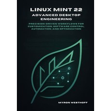 (영문도서)Linux Mint 22 Advanced Desktop Engineering: Precision-driven workflows for custo... Paperback, Independently Published, English, 9798276164144