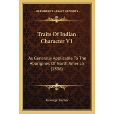 (영문도서) Traits Of Indian Character V1: As Generally Applicable To The Aborigines Of North America (1836) Paperback, Kessinger Publishing, English, 9781165778324