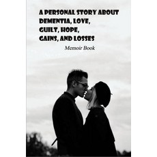 A Personal Story About Dementia Love Guilt Hope Gains And Losses: Memoir Book: Dementia Books F... Paperback, Independently Published, English, 9798728729839