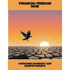 (영문도서)Financial Freedom Now: Overcome Adversity And Achieve Results Paperback, Independently Published, English, 9798265123244