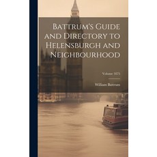 (영문도서) Battrum's Guide and Directory to Helensburgh and Neighbourhood; Volume 1875 Hardcover, Legare Street Press, English, 9781019478172