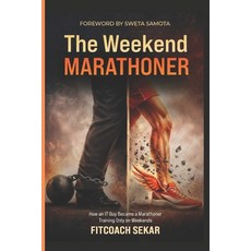 (영문도서)The Weekend Marathoner: How an IT Guy Became a Marathoner Training Only on Weekends Paperback, Independently Published, English, 9798241253569