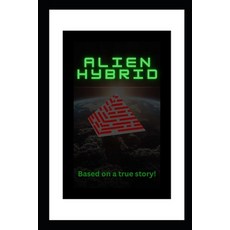 (영문도서)Alien Hybrid: Based on a true story! Paperback, Independently Published, English, 9798245066745