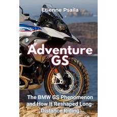 (영문도서)Adventure GS: The BMW GS Phenomenon and How It Reshaped Long-Distance Riding Paperback, Independently Published, English, 9781923484542