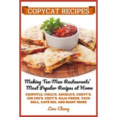 Copycat Recipes: Making Tex-Mex Restaurants' Most Recipes at Home ***Black and White Edition*** Paperback, Independently Published