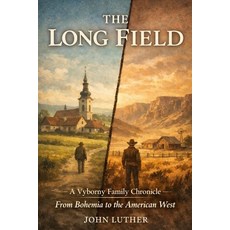 (영문도서)The Long Field: A Vyborny Family Chronicle: From Bohemia to The American West Paperback, Independently Published, English, 9798243871723
