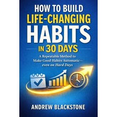 (영문도서)How to Build Life-Changing Habits in 30 Days.: A Repeatable Method to Make Good... Paperback, Independently Published, English, 9798244203059