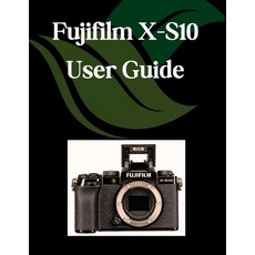 (영문도서)Fujifilm X-S10 User Guide: A Step-by-Step Manual for Beginners and Seniors Cover... Paperback, Independently Published, English, 9798264281792