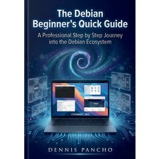 (영문도서)The Debian Beginner's Quick Guide: A Professional Step by Step Journey into the... Paperback, Independently Published, English, 9798244555219