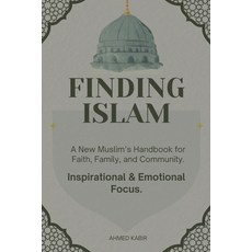 (영문도서)Finding Islam: A New Muslim's Handbook for Faith Family and Community. Paperback, Independently Published, English, 9798273869288