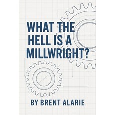 (영문도서)What the Hell is a Millwright? Paperback, Independently Published, English, 9798287148935