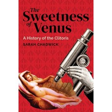 The Sweetness of Venus: A History of the Clitoris Paperback, Armin Lear Press LLC, English, 9781736298831