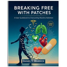 (영문도서)Breaking Free with Patches: A User Guidebook to Overcoming Nicotine Addiction Paperback, Independently Published, English, 9798296936837