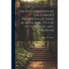 (영문도서) An Investigation of the Various Properties of Sand as Affecting its use in Concrete and Mortar Paperback, Legare Street Press, English, 9781021197221