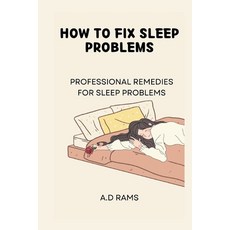 (영문도서) How to Fix Sleep Problems: Professional Remedies for Sleep Problems Paperback, Independently Published, English, 9798883895868