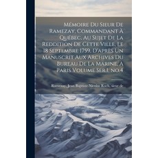 (영문도서) Mémoire du Sieur de Ramezay Commandant à Québec au Sujet de la Reddition de Cette Ville le... Paperback, Legare Street Press, English, 9781021918987