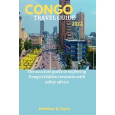 (영문도서) Congo Travel Guide 2023: The accurate guide to exploring Congo's hidden treasures with safety... Paperback, Independently Published, English, 9798851251696