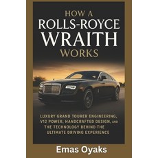 (영문도서)How A Rolls-Royce Wraith Works: Luxury Grand Tourer Engineering V12 Power Hand... Paperback, Independently Published, English, 9798298890038